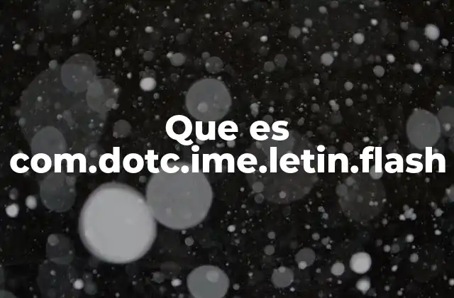 Que es Com.dotc.ime.letin.flash