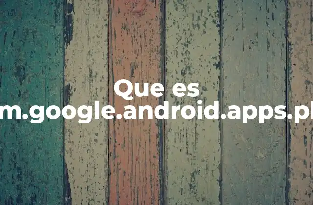 Que es Com.google.android.apps.plus