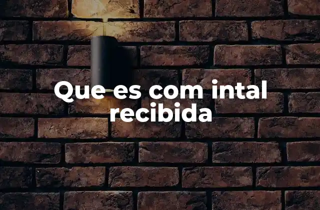 Que es Com Intal Recibida