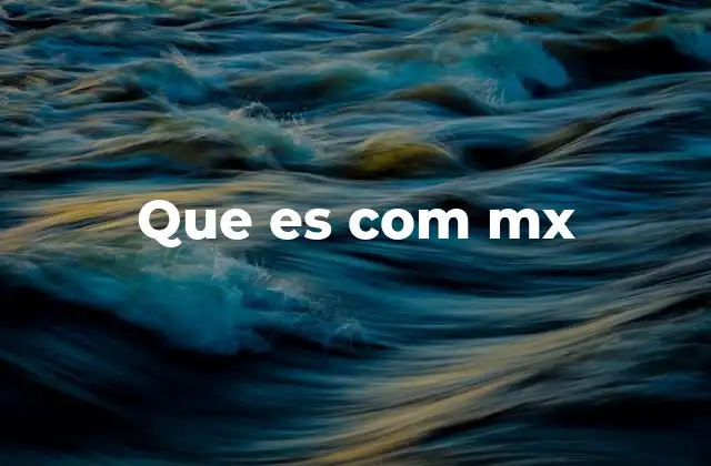 Que es Com Mx