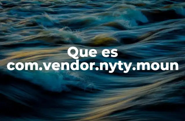 Que es Com.vendor.nyty.moun