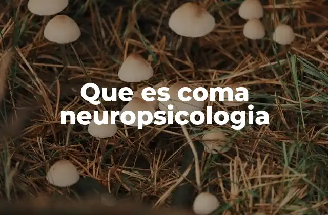 Que es Coma Neuropsicologia