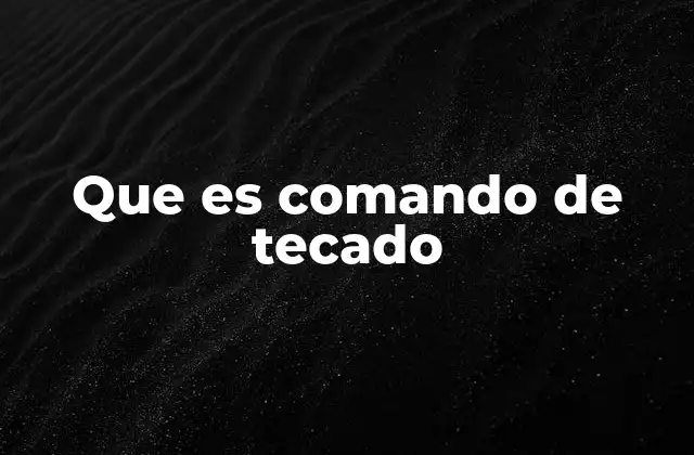 Que es Comando de Tecado