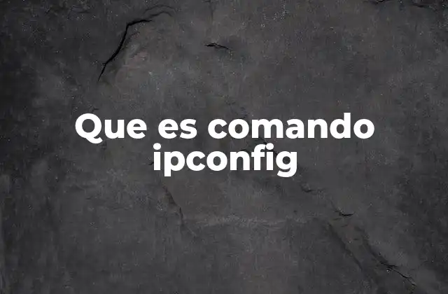Que es Comando Ipconfig 2 Funciones básicas del comando ipconfig en la gestión de redes