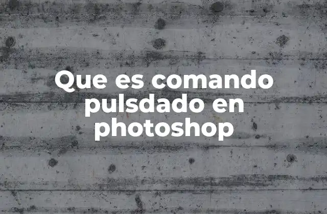 Que es Comando Pulsdado en Photoshop