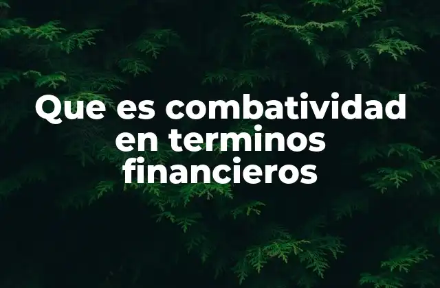 Que es Combatividad en Terminos Financieros