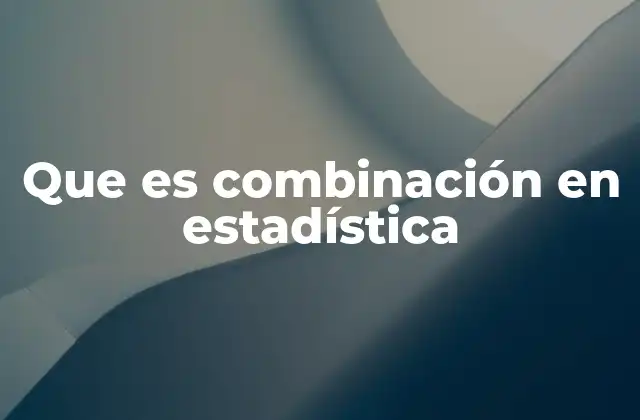 Que es Combinación en Estadística