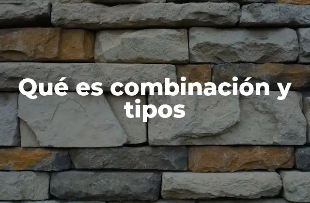 Qué es Combinación y Tipos