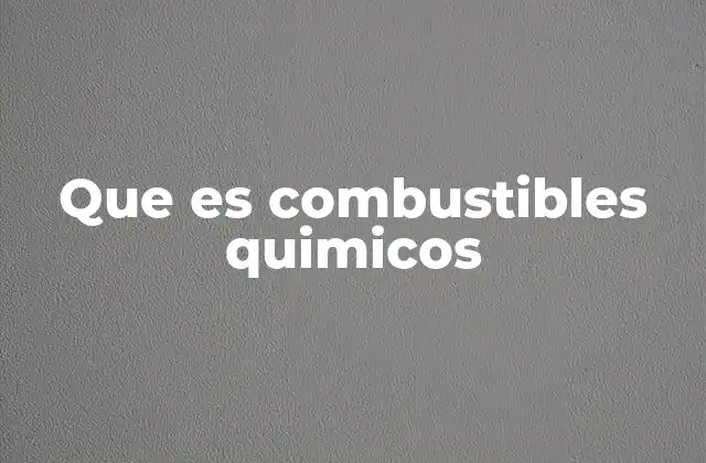 Que es Combustibles Quimicos