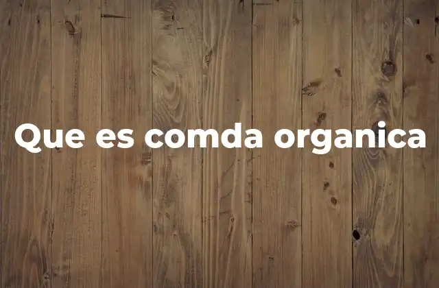 Que es Comda Organica