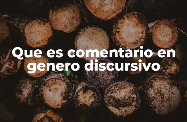 Que es Comentario en Genero Discursivo