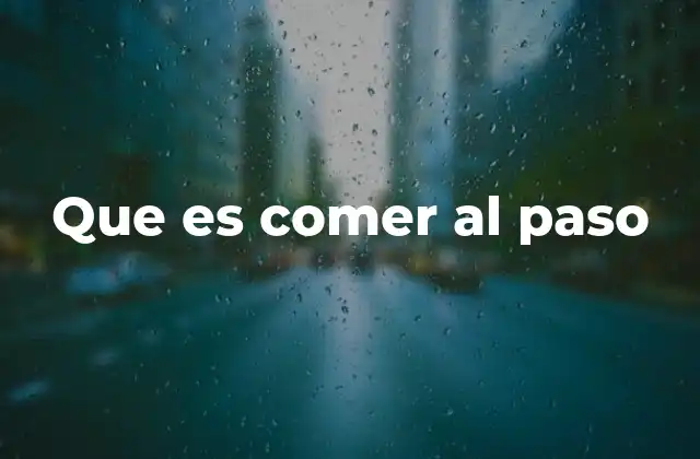 Que es Comer Al Paso