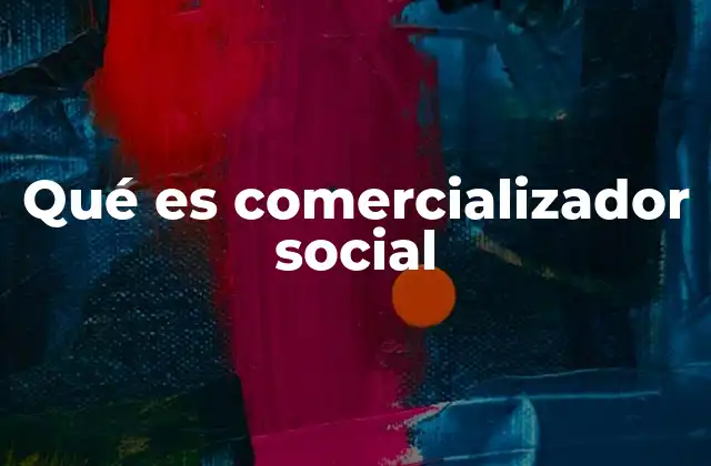 Qué es Comercializador Social