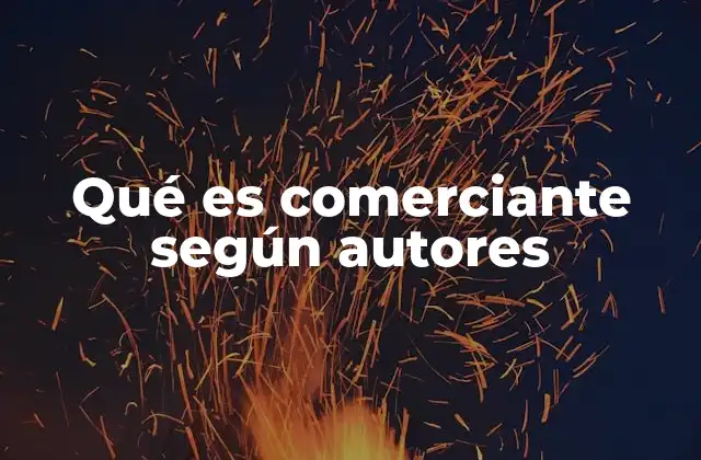Qué es Comerciante según Autores