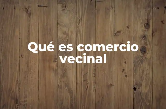 Qué es Comercio Vecinal