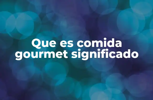 La evolución de la gastronomía gourmet