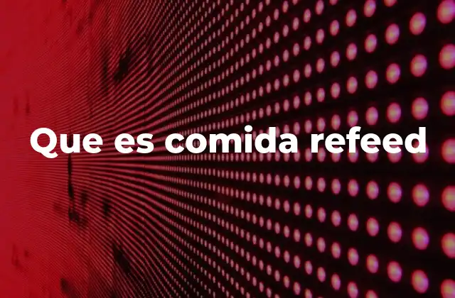 Que es Comida Refeed