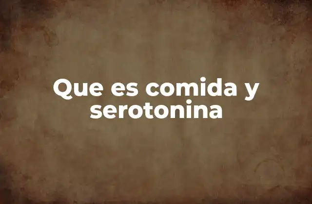 Que es Comida y Serotonina