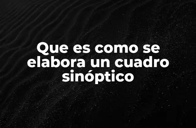 Que es como Se Elabora un Cuadro Sinóptico