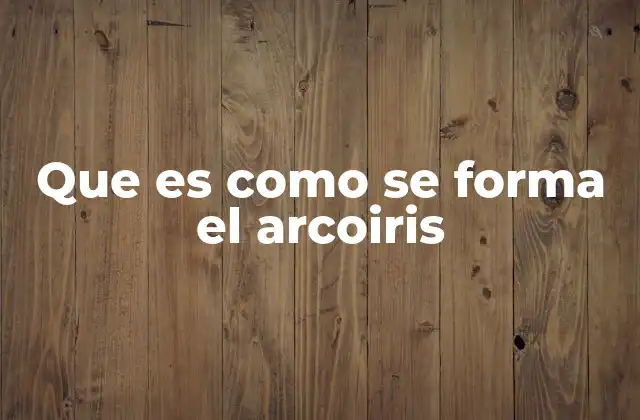 Que es como Se Forma el Arcoiris 2 ¿Qué condiciones se necesitan para ver un arcoíris?