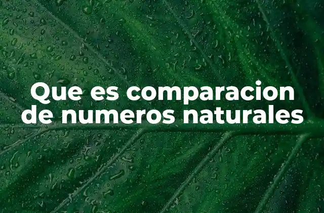 Que es Comparacion de Numeros Naturales