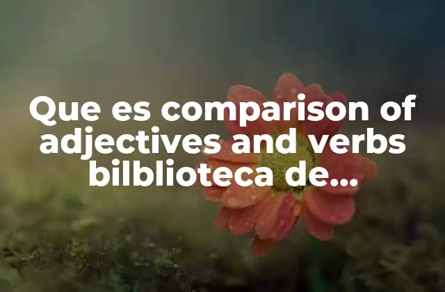 Que es Comparison Of Adjectives And Verbs Bilblioteca de Investigacion