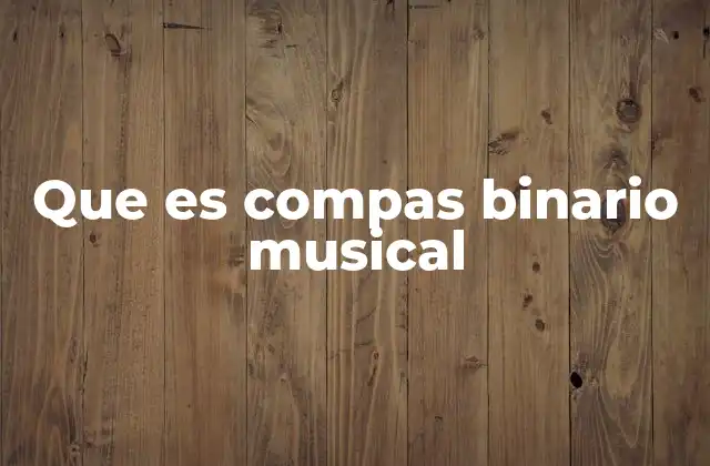 Que es Compas Binario Musical