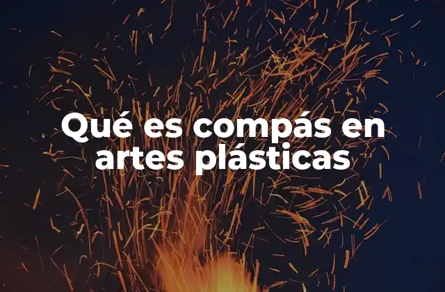 Qué es Compás en Artes Plásticas