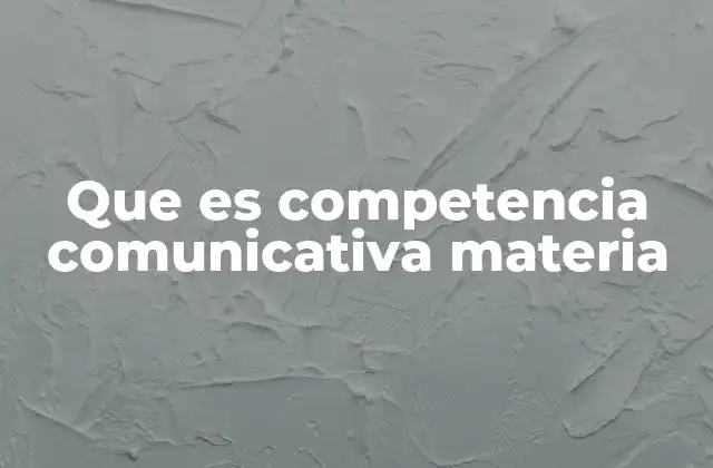 Que es Competencia Comunicativa Materia 2 La interrelación entre comunicación y aprendizaje académico