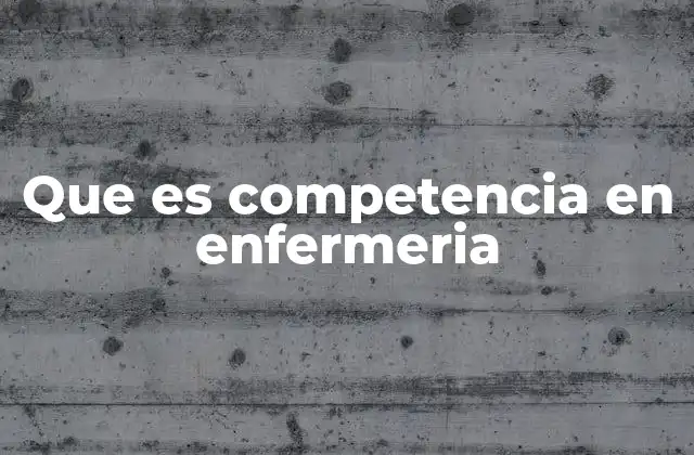 Que es Competencia en Enfermeria