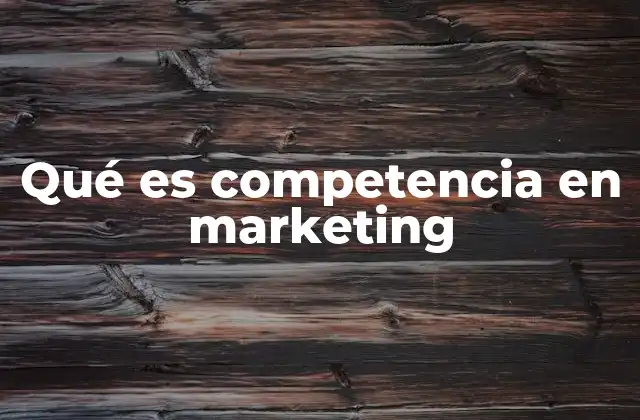 Qué es Competencia en Marketing