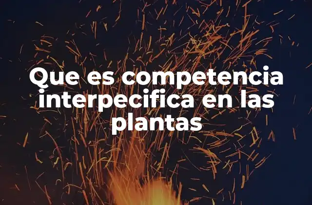 Que es Competencia Interpecifica en las Plantas 2 Interacciones entre especies vegetales