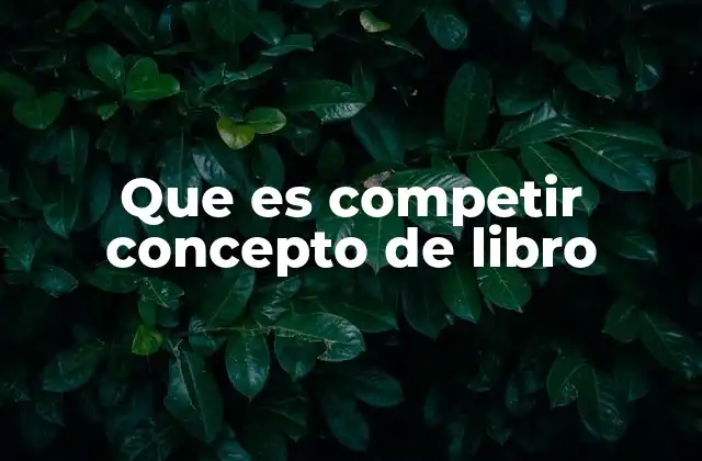 Que es Competir Concepto de Libro 2 La competencia como tema central en la literatura