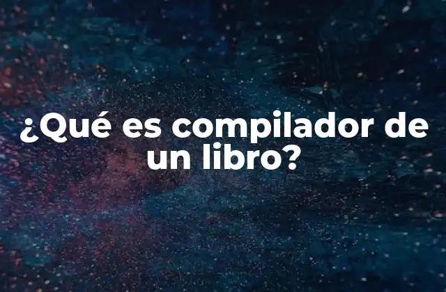 ¿qué es Compilador de un Libro?