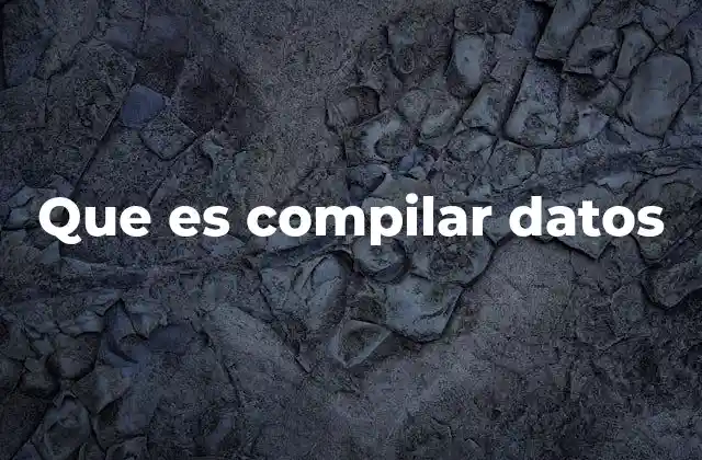Que es Compilar Datos