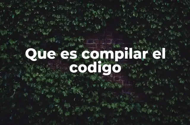 Que es Compilar el Codigo