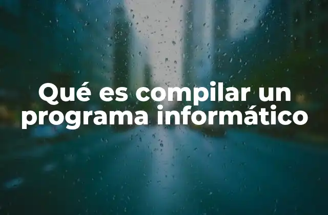 Qué es Compilar un Programa Informático