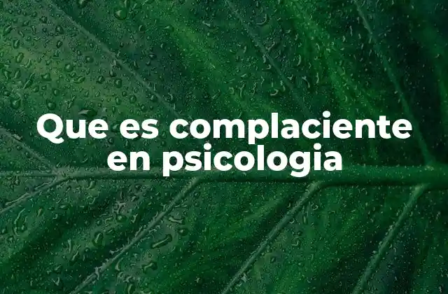 Que es Complaciente en Psicologia
