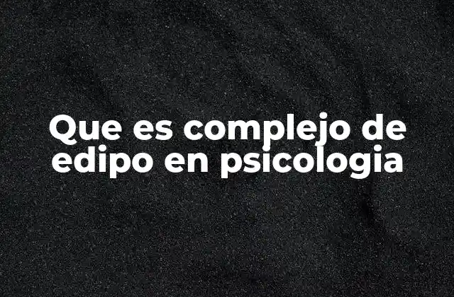 Que es Complejo de Edipo en Psicologia