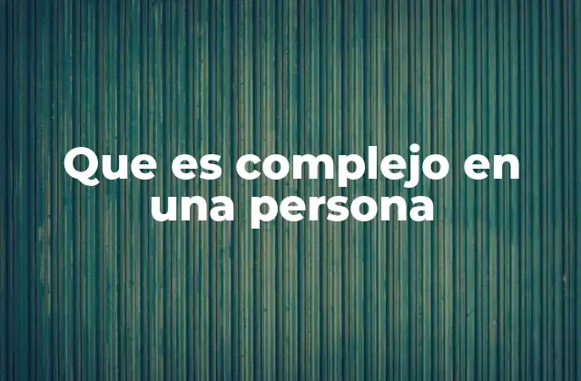 Que es Complejo en una Persona