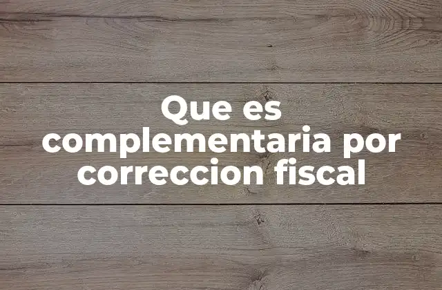 Que es Complementaria por Correccion Fiscal