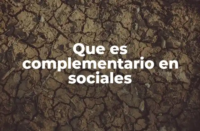 Que es Complementario en Sociales 2 La importancia de la complementariedad en la interacción social