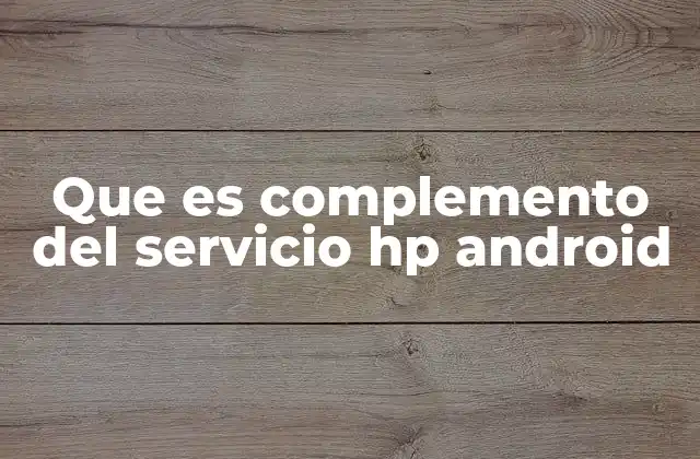 Que es Complemento Del Servicio Hp Android