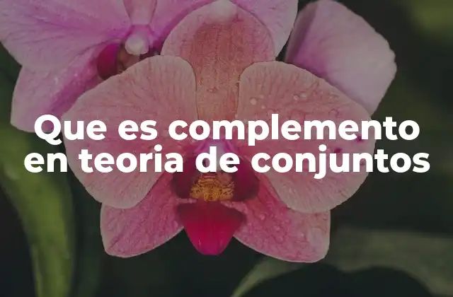 Que es Complemento en Teoria de Conjuntos