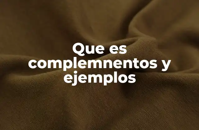 Que es Complemnentos y Ejemplos