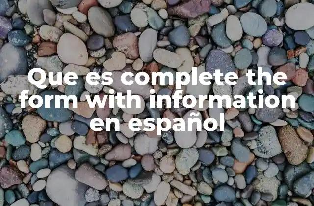 Que es Complete The Form With Information en Español