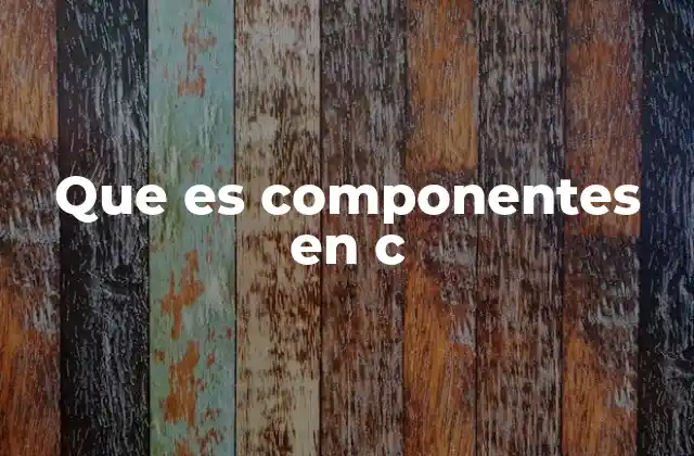 Que es Componentes en C 2 Los elementos básicos que forman un programa en C