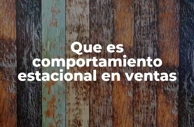 Que es Comportamiento Estacional en Ventas