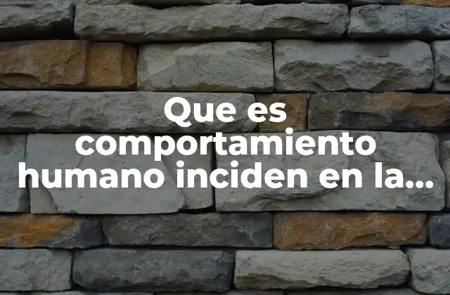 La relación entre las decisiones humanas y el equilibrio ecológico