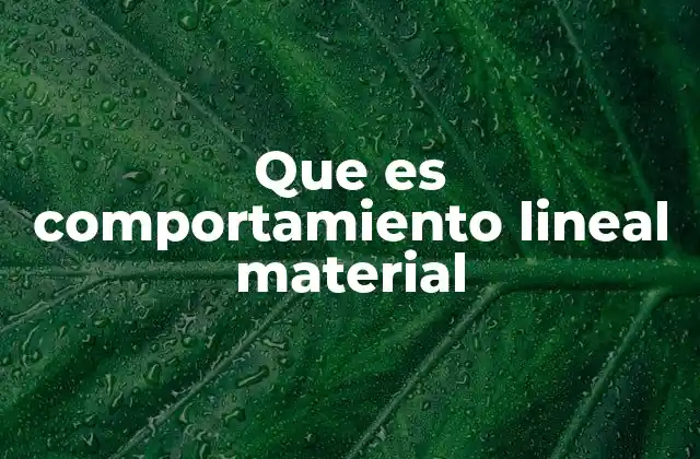 Que es Comportamiento Lineal Material